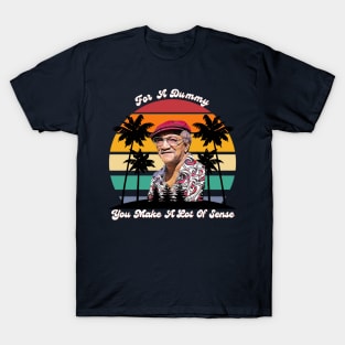 For A Dummy You Make A Lot Of Sense | Redd Foxx T-Shirt